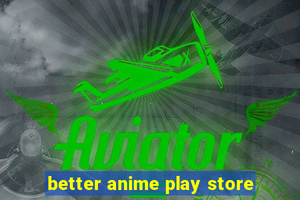 better anime play store